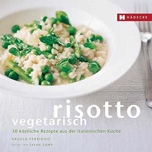 Risotto vegetarisch: 30 köstliche Rezepte aus der italienischen Küche (Genuss im Quadrat)